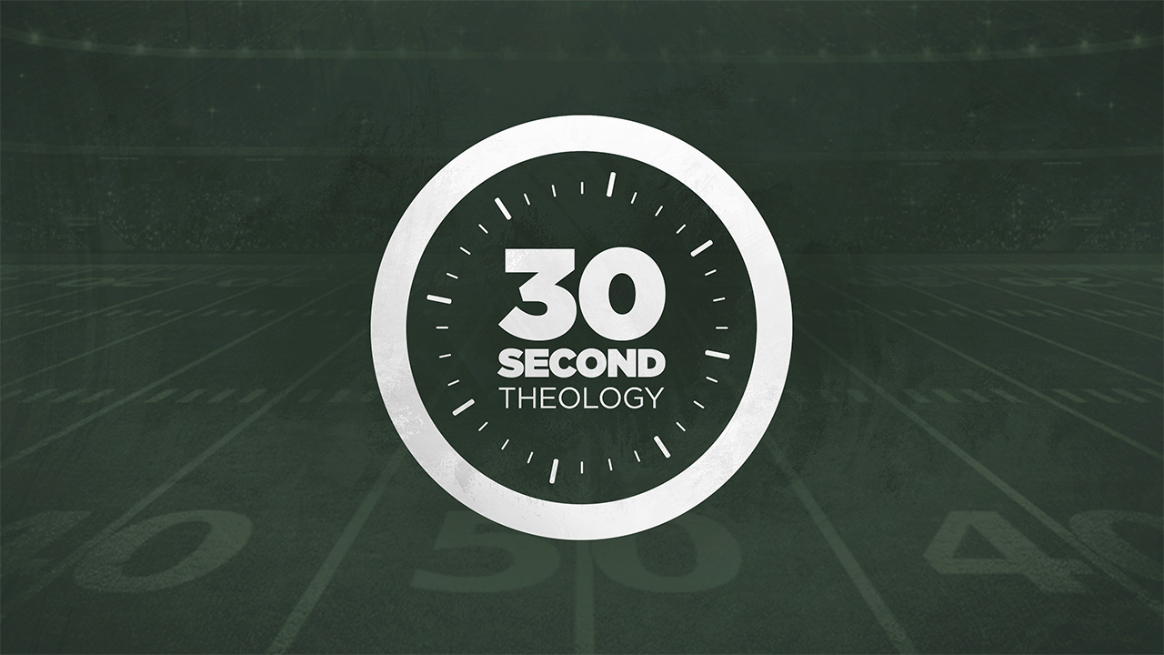 30 Second Theology